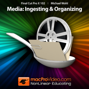 Course For Final Cut Pro X 102 - Media- Ingesting and Organizing для Мак ОС